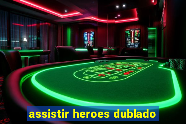 assistir heroes dublado